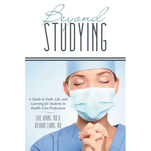 Beyond Studying: A Guide to Faith, Life, and Learning for Students in Health-Care Professions