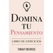 Domina Tu Pensamiento: Libro de Ejercicios