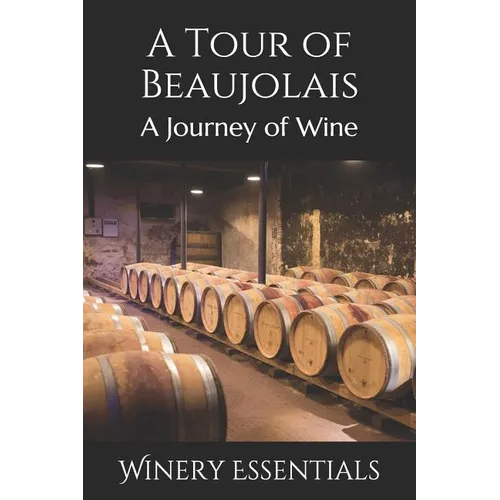 A Tour of Beaujolais: A Journey of Wine - Paperback