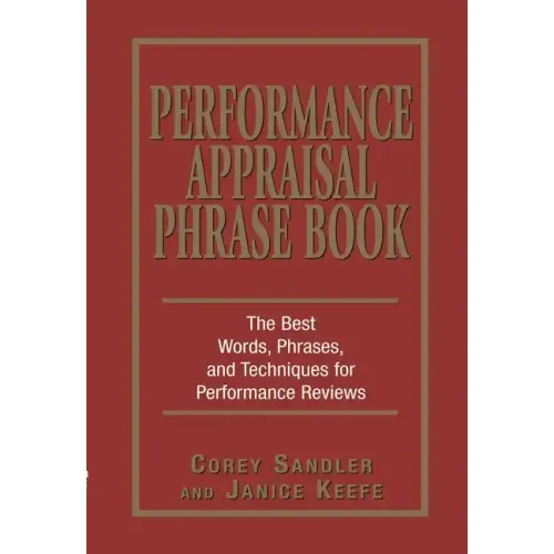 Performance Appraisal Phrase Book: The Best Words, Phrases, and Techniques for Performance Reviews