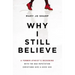 Why I Still Believe: A Former Atheist's Reckoning with the Bad Reputation Christians Give a Good God