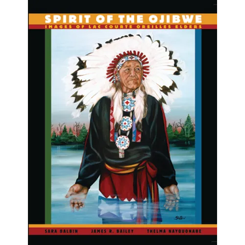 Spirit of the Ojibwe: Images of Lac Courte Oreilles Elders