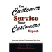 The Customer Service Your Customers Expect: Stories About Customer Service