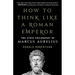 How to Think Like a Roman Emperor: The Stoic Philosophy of Marcus Aurelius