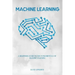 Machine Learning: a Beginners Guide to the Fundamentals of Machine Learning