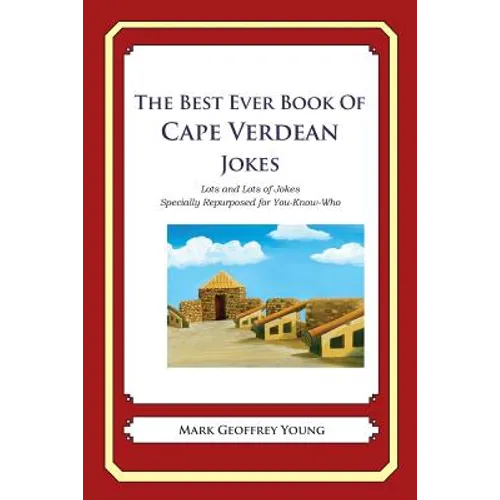 The Best Ever Book of Cape Verdean Jokes: Lots and Lots of Jokes Specially Repurposed for You-Know-Who