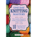 Knitting: One Day Knitting Mastery: The Complete Beginner's Guide to Learn Knitting in Under 1 Day! - 10 Step by Step Projects T