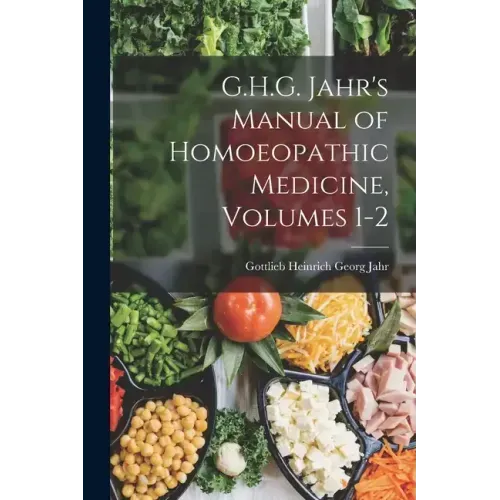 G.H.G. Jahr's Manual of Homoeopathic Medicine, Volumes 1-2