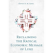 Reclaiming the Radical Economic Message of Luke