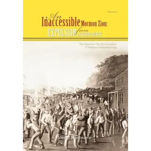 Vol IV AN INACCESSIBLE MORMON ZION: Expulsion from Jackson County: Expulsion from Jackson County