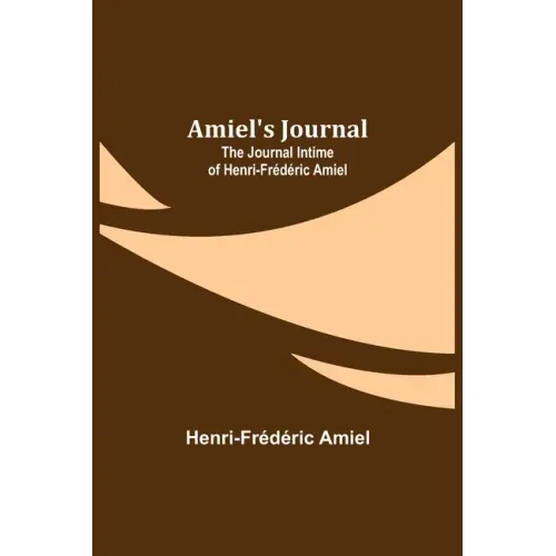 Amiel's Journal: The Journal Intime of Henri-Frédéric Amiel