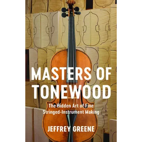 Masters of Tonewood: The Hidden Art of Fine Stringed-Instrument Making