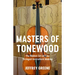 Masters of Tonewood: The Hidden Art of Fine Stringed-Instrument Making