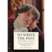 To Write The Past: A Memoir Writer's Companion: Musings on the Philosophical, Personal, and Artistic Questions faced by the Autobiographical Writer