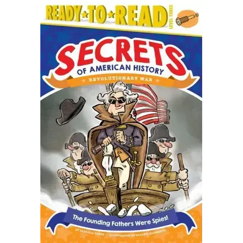 The Founding Fathers Were Spies!: Revolutionary War (Ready-To-Read Level 3)