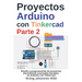 Proyectos Arduino con Tinkercad Parte 2: Diseño y programación de proyectos electrónicos avanzados basados en Arduino con Tinkercad