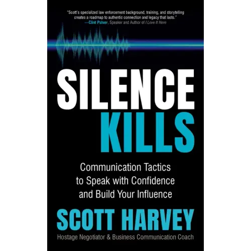 Silence Kills: Communication Tactics to Speak with Confidence and Build Your Influence
