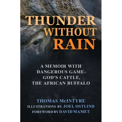 Thunder Without Rain: A Memoir with Dangerous Game, God's Cattle, the African Buffalo