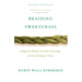 Braiding Sweetgrass: Indigenous Wisdom, Scientific Knowledge and the Teachings of Plants