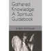 Gathered Knowledge: A Spiritual Guidebook