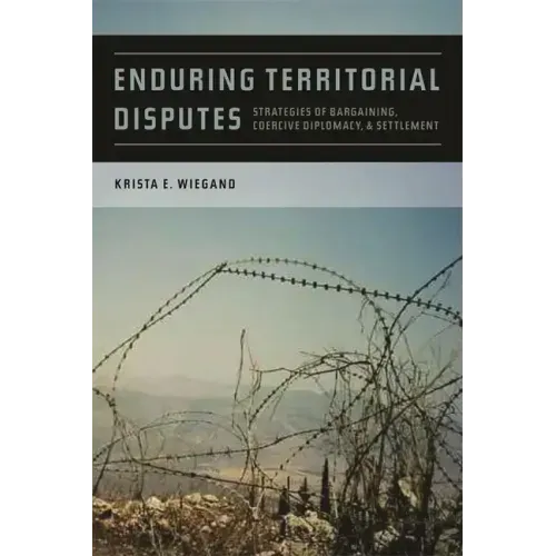 Enduring Territorial Disputes: Strategies of Bargaining, Coercive Diplomacy, & Settlement