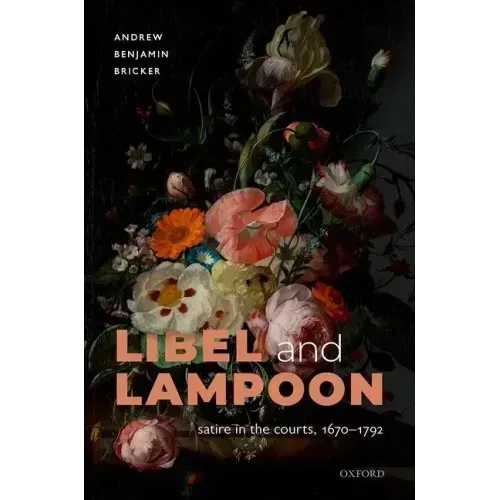 Libel and Lampoon: Satire in the Courts, 1670-1792