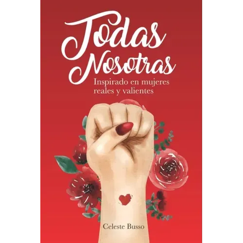 Todas Nosotras: Inspirado en mujeres reales y valientes