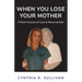 When You Lose Your Mother: A Real Account of Loss & Reconnection