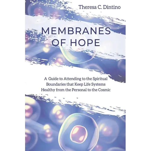 Membranes of Hope: A Guide to Attending to the Spiritual Boundaries that Keep Lifesystems Healthy from the Personal to the Cosmic