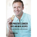 89 Prostate Cancer Juice and Meal Recipes: Fight Cancer, Increase Energy, and Feel Healthier Again