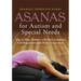 Asanas for Autism and Special Needs: Yoga to Help Children with Their Emotions, Self-Regulation and Body Awareness