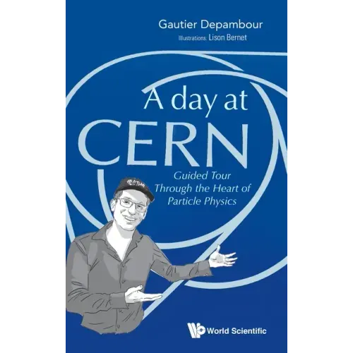 Day at Cern, A: Guided Tour Through the Heart of Particle Physics