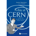Day at Cern, A: Guided Tour Through the Heart of Particle Physics