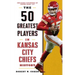 The 50 Greatest Players in Kansas City Chiefs History