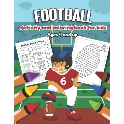 Football Activity and Coloring Book for kids Ages 4 and up: Over 20 Fun Designs For Boys And Girls - word search, maze, missing numbers, Alphabet, Cou
