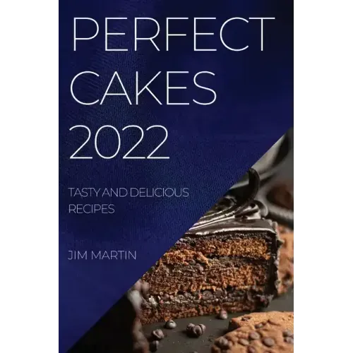 Perfect Cakes 2022: Tasty and Delicious Recipes