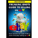 Freaking Idiots Guide To Selling On eBay: How anyone can make $100 or more everyday selling on eBay