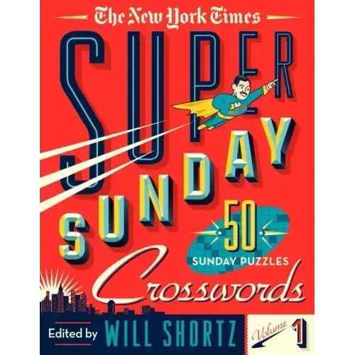 The New York Times Super Sunday Crosswords Volume 1: 50 Sunday Puzzles