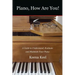 Piano, How Are You!: A Guide to Understand, Evaluate & Maintain Your Piano