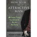 How to be an Attractive Man