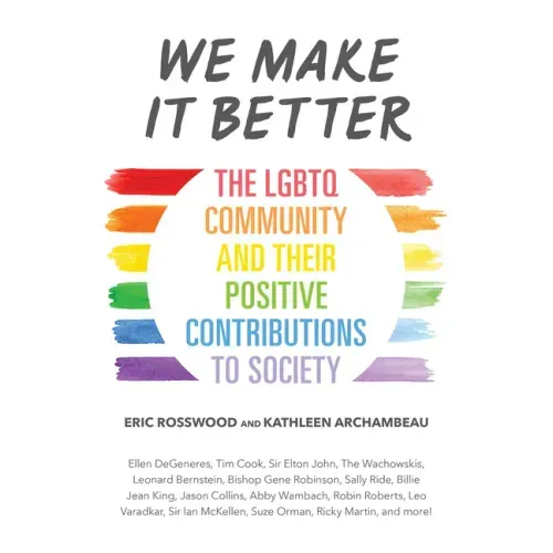 We Make It Better: The LGBTQ Community and Their Positive Contributions to Society (Gender Identity Book for Teens, Gay Rights, Transgender, for Reade