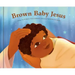 Brown Baby Jesus: A Picture Book
