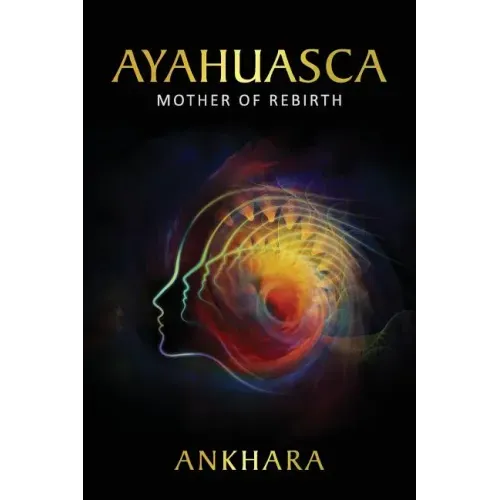 Ayahuasca: Mother of Rebirth