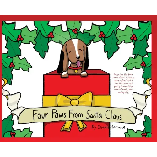 Four Paws from Santa Claus: Based on the true story of how 3 siblings were gifted with a tiny treasure and quickly learned the value of family, lo