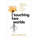 Touching Two Worlds: A Guide for Finding Hope in the Landscape of Loss