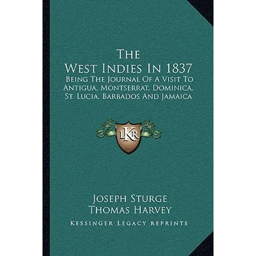 The West Indies In 1837: Being The Journal Of A Visit To Antigua, Montserrat, Dominica, St. Lucia, Barbados And Jamaica