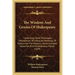 The Wisdom and Genius of Shakespeare: Comprising Moral Philosophy, Delineations of Character, Paintings of Nature and the Passions, Seven Hundred Apho