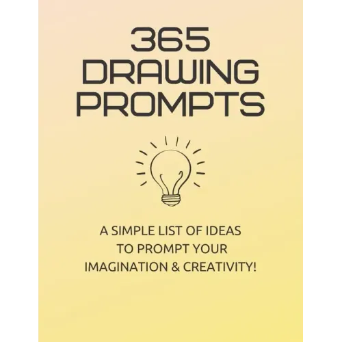 365 Drawing Prompts: A List Of Ideas To Prompt Your Imagination and Spark Creativity Every Day