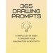 365 Drawing Prompts: A List Of Ideas To Prompt Your Imagination and Spark Creativity Every Day