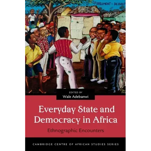 Everyday State and Democracy in Africa: Ethnographic Encounters